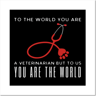 To The World You Are A Veterinarian But To Us You Are The World Posters and Art